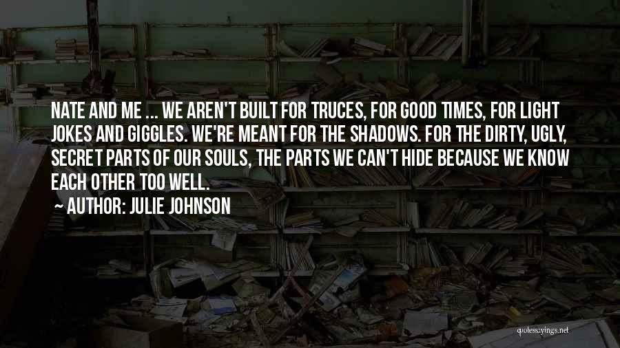 Julie Johnson Quotes: Nate And Me ... We Aren't Built For Truces, For Good Times, For Light Jokes And Giggles. We're Meant For