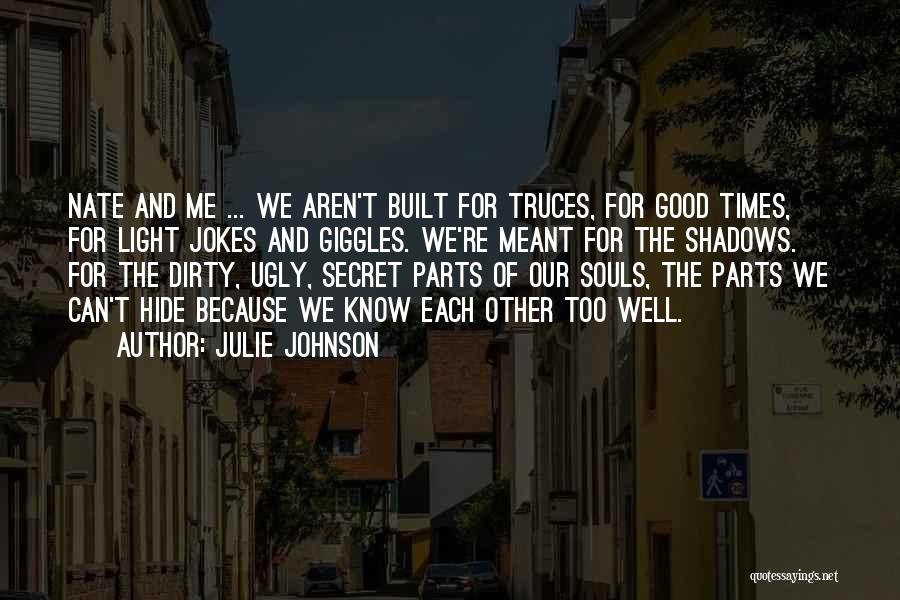 Julie Johnson Quotes: Nate And Me ... We Aren't Built For Truces, For Good Times, For Light Jokes And Giggles. We're Meant For