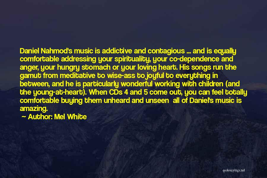 Mel White Quotes: Daniel Nahmod's Music Is Addictive And Contagious ... And Is Equally Comfortable Addressing Your Spirituality, Your Co-dependence And Anger, Your