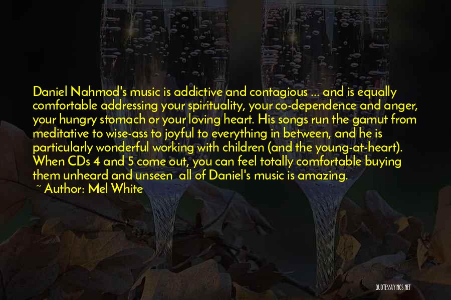 Mel White Quotes: Daniel Nahmod's Music Is Addictive And Contagious ... And Is Equally Comfortable Addressing Your Spirituality, Your Co-dependence And Anger, Your