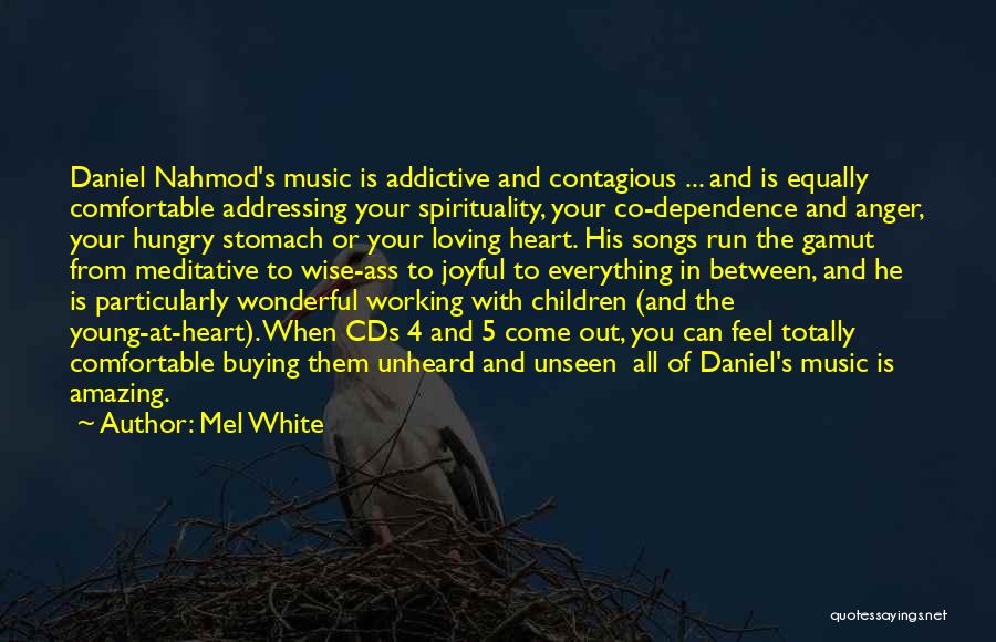 Mel White Quotes: Daniel Nahmod's Music Is Addictive And Contagious ... And Is Equally Comfortable Addressing Your Spirituality, Your Co-dependence And Anger, Your