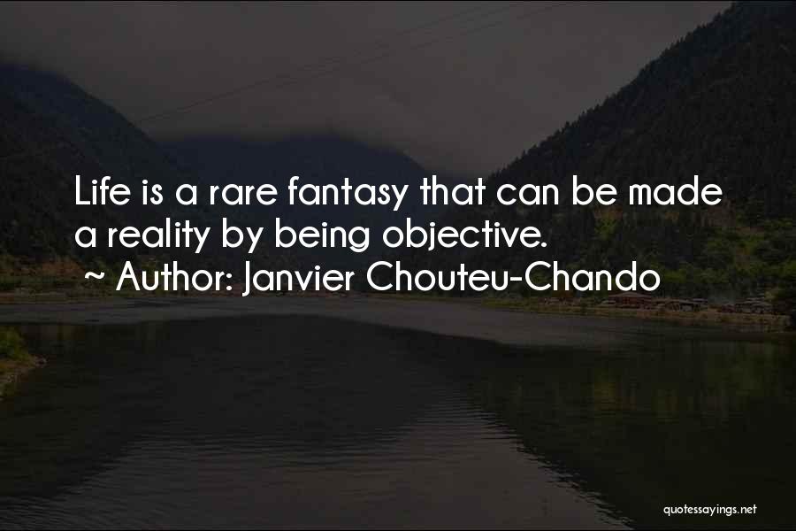 Janvier Chouteu-Chando Quotes: Life Is A Rare Fantasy That Can Be Made A Reality By Being Objective.