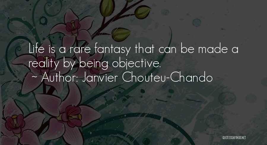 Janvier Chouteu-Chando Quotes: Life Is A Rare Fantasy That Can Be Made A Reality By Being Objective.