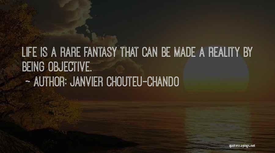 Janvier Chouteu-Chando Quotes: Life Is A Rare Fantasy That Can Be Made A Reality By Being Objective.