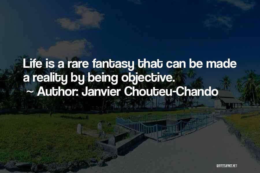 Janvier Chouteu-Chando Quotes: Life Is A Rare Fantasy That Can Be Made A Reality By Being Objective.