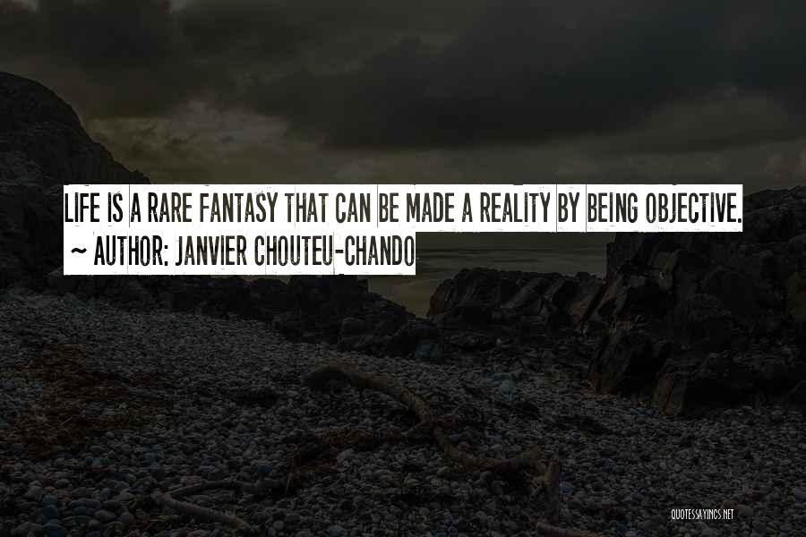 Janvier Chouteu-Chando Quotes: Life Is A Rare Fantasy That Can Be Made A Reality By Being Objective.