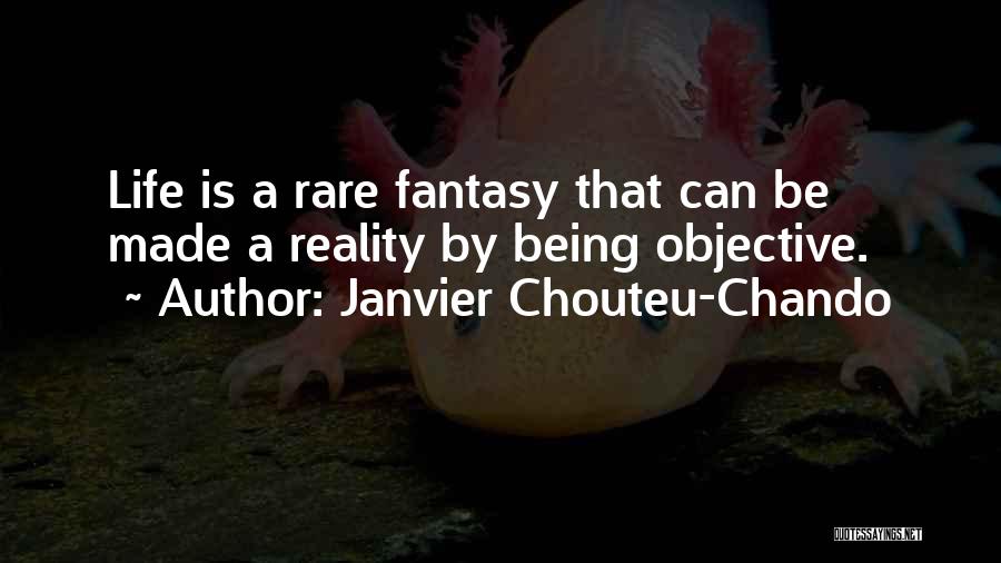 Janvier Chouteu-Chando Quotes: Life Is A Rare Fantasy That Can Be Made A Reality By Being Objective.