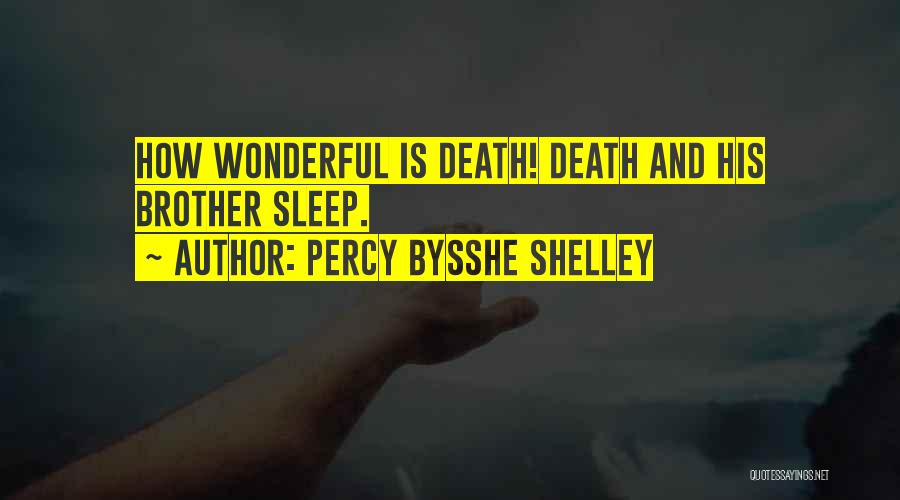 Percy Bysshe Shelley Quotes: How Wonderful Is Death! Death And His Brother Sleep.