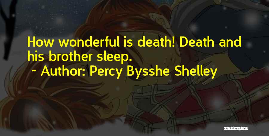 Percy Bysshe Shelley Quotes: How Wonderful Is Death! Death And His Brother Sleep.