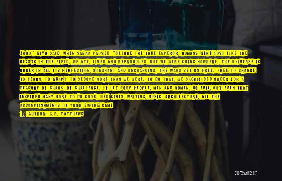 G.R. Matthews Quotes: Zhou, Biyu Said, When Sabaa Paused, Before The Jade Emperor, Humans Were Just Like The Beasts In The Field. We