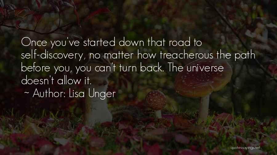 Lisa Unger Quotes: Once You've Started Down That Road To Self-discovery, No Matter How Treacherous The Path Before You, You Can't Turn Back.