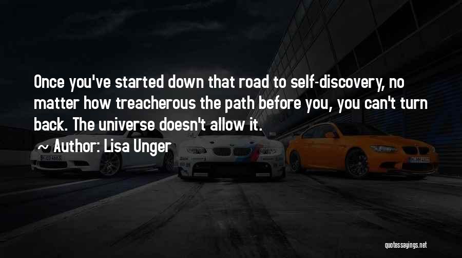 Lisa Unger Quotes: Once You've Started Down That Road To Self-discovery, No Matter How Treacherous The Path Before You, You Can't Turn Back.