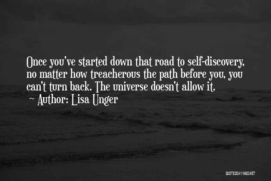 Lisa Unger Quotes: Once You've Started Down That Road To Self-discovery, No Matter How Treacherous The Path Before You, You Can't Turn Back.