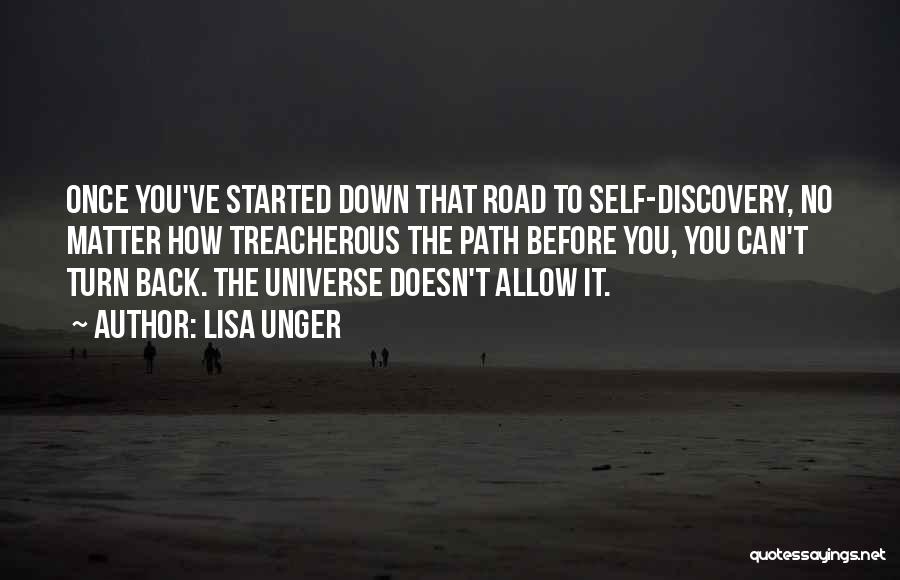 Lisa Unger Quotes: Once You've Started Down That Road To Self-discovery, No Matter How Treacherous The Path Before You, You Can't Turn Back.