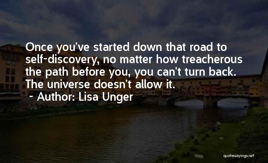 Lisa Unger Quotes: Once You've Started Down That Road To Self-discovery, No Matter How Treacherous The Path Before You, You Can't Turn Back.