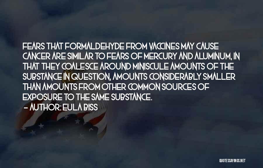 Eula Biss Quotes: Fears That Formaldehyde From Vaccines May Cause Cancer Are Similar To Fears Of Mercury And Aluminum, In That They Coalesce