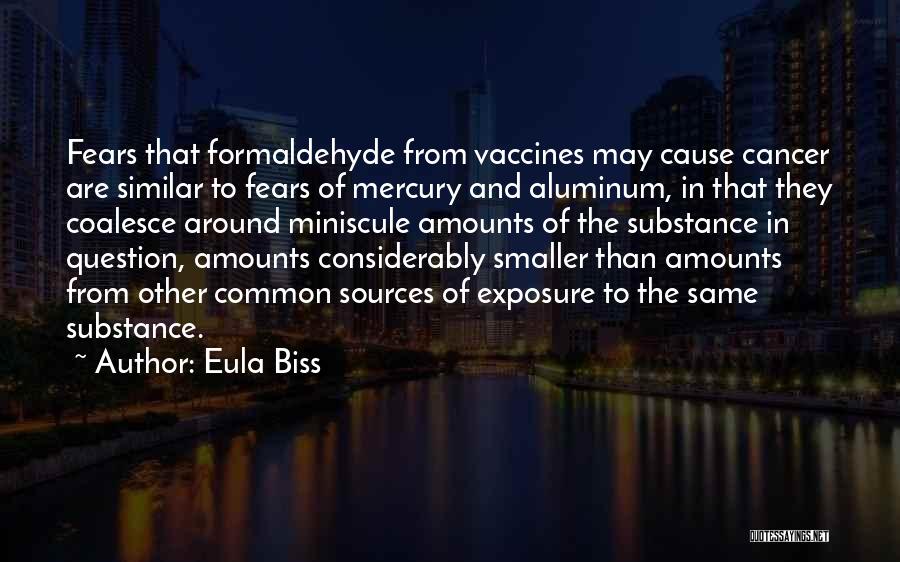 Eula Biss Quotes: Fears That Formaldehyde From Vaccines May Cause Cancer Are Similar To Fears Of Mercury And Aluminum, In That They Coalesce