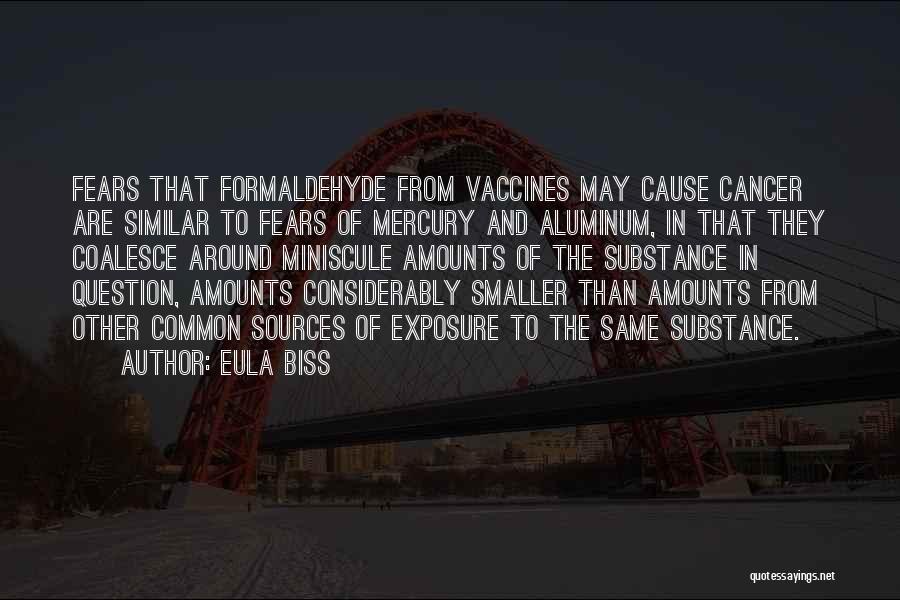 Eula Biss Quotes: Fears That Formaldehyde From Vaccines May Cause Cancer Are Similar To Fears Of Mercury And Aluminum, In That They Coalesce
