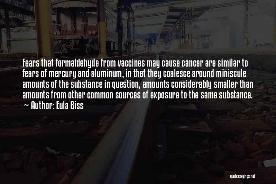 Eula Biss Quotes: Fears That Formaldehyde From Vaccines May Cause Cancer Are Similar To Fears Of Mercury And Aluminum, In That They Coalesce