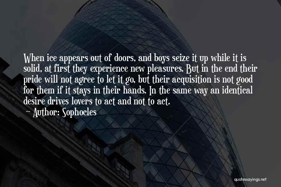 Sophocles Quotes: When Ice Appears Out Of Doors, And Boys Seize It Up While It Is Solid, At First They Experience New