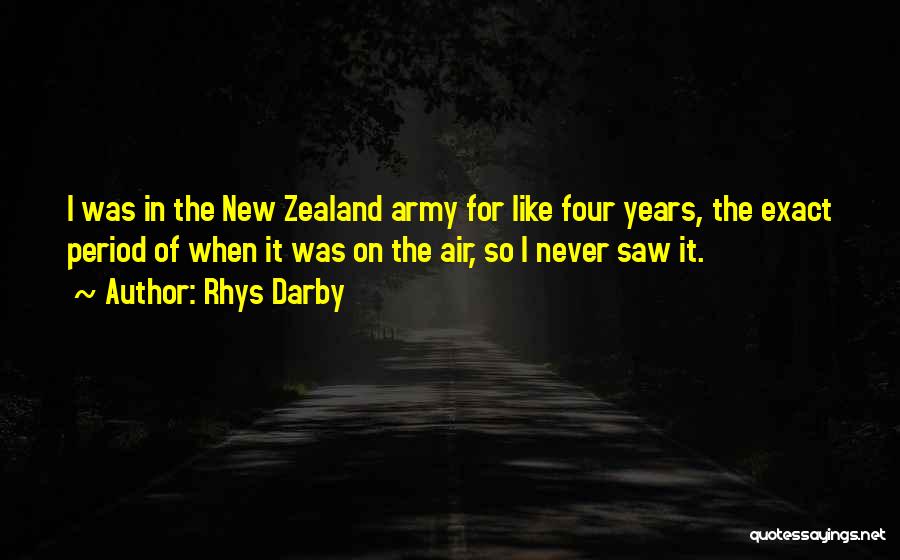 Rhys Darby Quotes: I Was In The New Zealand Army For Like Four Years, The Exact Period Of When It Was On The