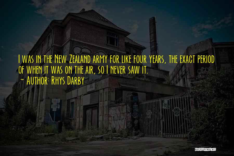 Rhys Darby Quotes: I Was In The New Zealand Army For Like Four Years, The Exact Period Of When It Was On The