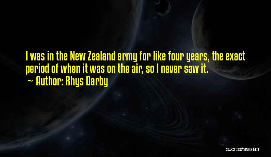 Rhys Darby Quotes: I Was In The New Zealand Army For Like Four Years, The Exact Period Of When It Was On The