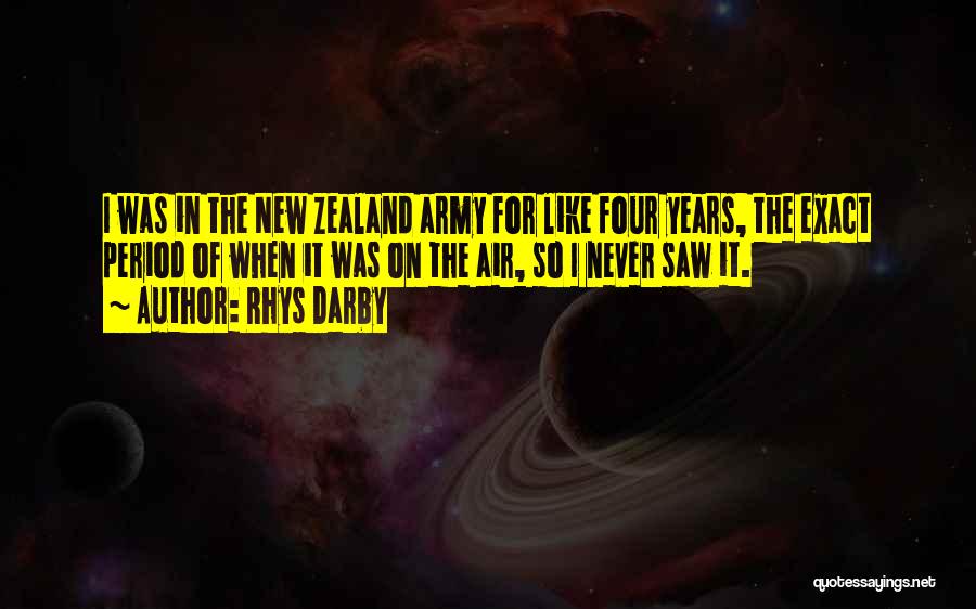 Rhys Darby Quotes: I Was In The New Zealand Army For Like Four Years, The Exact Period Of When It Was On The