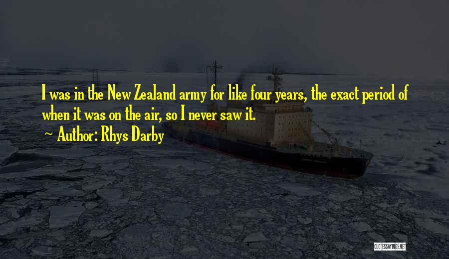 Rhys Darby Quotes: I Was In The New Zealand Army For Like Four Years, The Exact Period Of When It Was On The