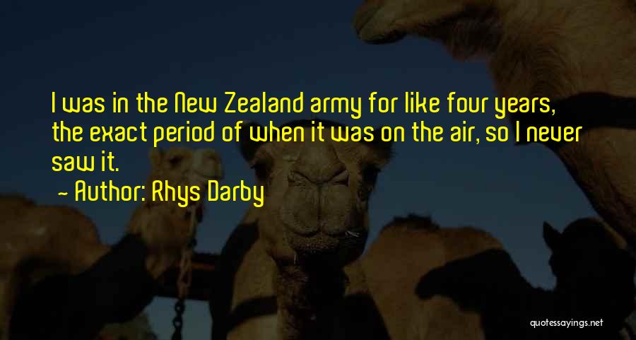 Rhys Darby Quotes: I Was In The New Zealand Army For Like Four Years, The Exact Period Of When It Was On The