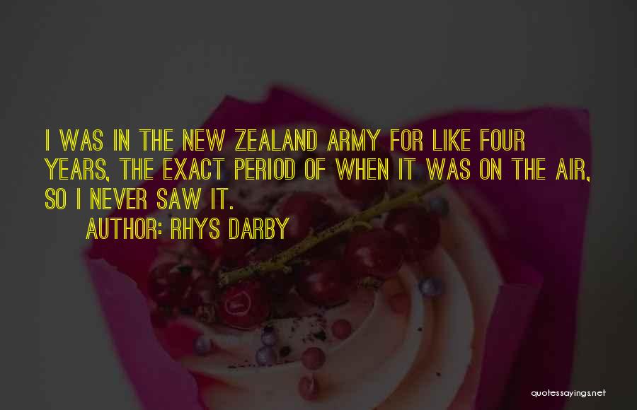 Rhys Darby Quotes: I Was In The New Zealand Army For Like Four Years, The Exact Period Of When It Was On The