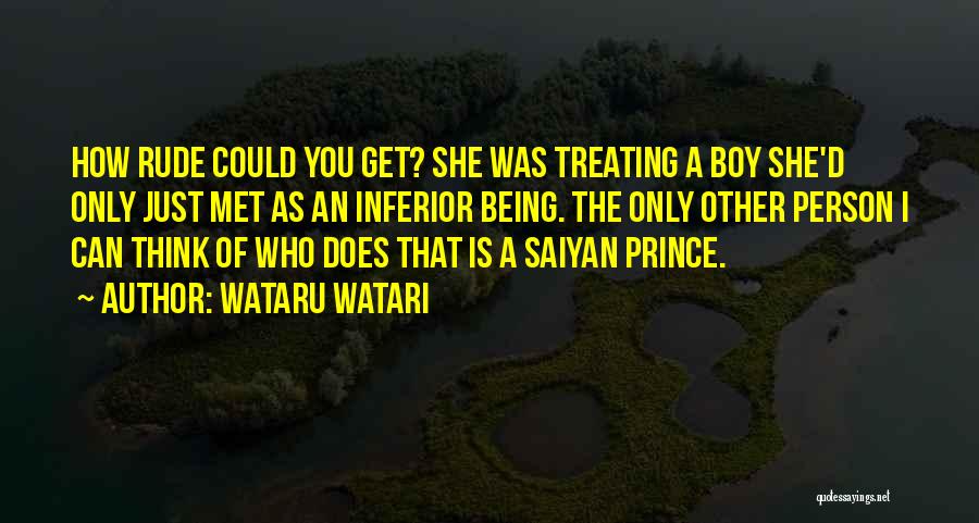 Wataru Watari Quotes: How Rude Could You Get? She Was Treating A Boy She'd Only Just Met As An Inferior Being. The Only