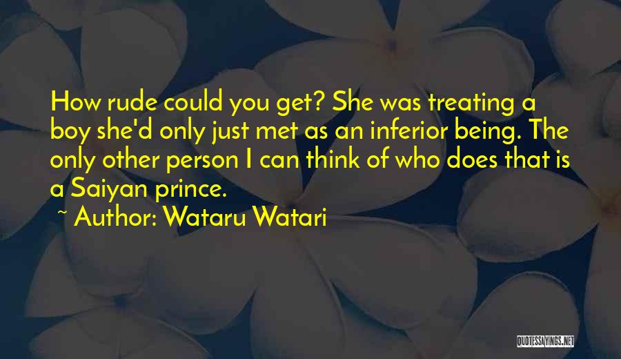 Wataru Watari Quotes: How Rude Could You Get? She Was Treating A Boy She'd Only Just Met As An Inferior Being. The Only