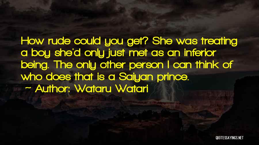 Wataru Watari Quotes: How Rude Could You Get? She Was Treating A Boy She'd Only Just Met As An Inferior Being. The Only