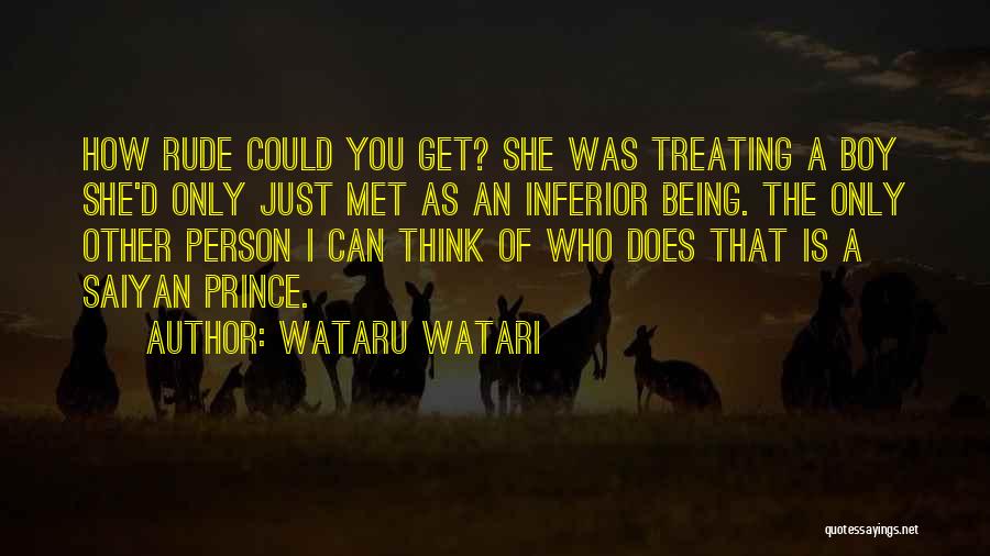 Wataru Watari Quotes: How Rude Could You Get? She Was Treating A Boy She'd Only Just Met As An Inferior Being. The Only