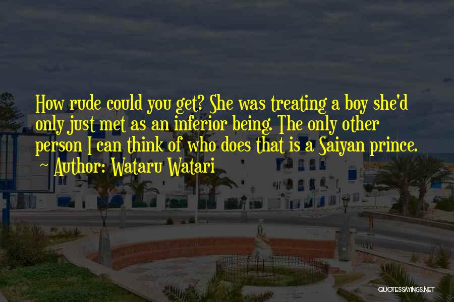 Wataru Watari Quotes: How Rude Could You Get? She Was Treating A Boy She'd Only Just Met As An Inferior Being. The Only