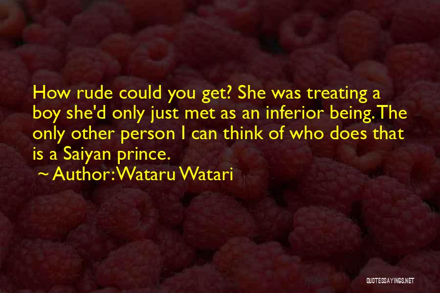 Wataru Watari Quotes: How Rude Could You Get? She Was Treating A Boy She'd Only Just Met As An Inferior Being. The Only