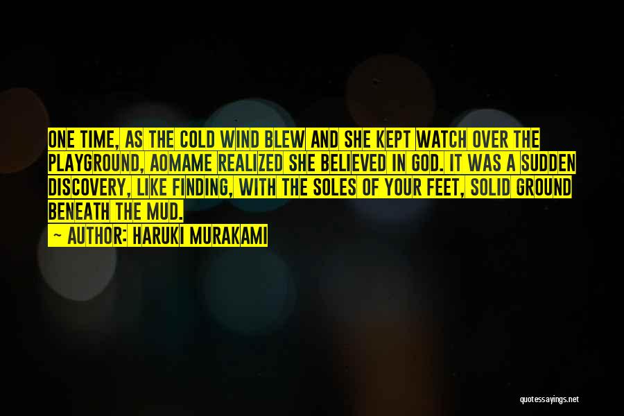 Haruki Murakami Quotes: One Time, As The Cold Wind Blew And She Kept Watch Over The Playground, Aomame Realized She Believed In God.