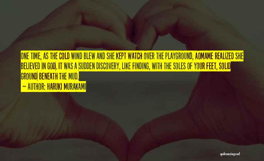 Haruki Murakami Quotes: One Time, As The Cold Wind Blew And She Kept Watch Over The Playground, Aomame Realized She Believed In God.