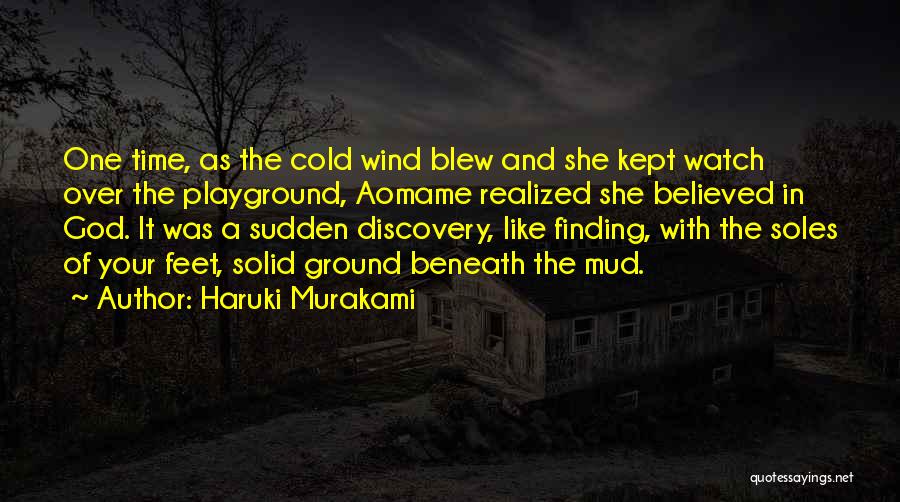 Haruki Murakami Quotes: One Time, As The Cold Wind Blew And She Kept Watch Over The Playground, Aomame Realized She Believed In God.