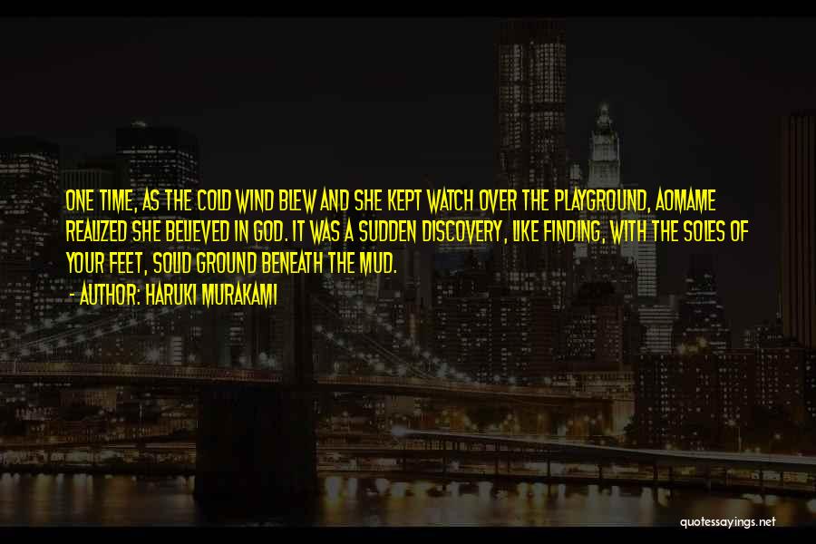 Haruki Murakami Quotes: One Time, As The Cold Wind Blew And She Kept Watch Over The Playground, Aomame Realized She Believed In God.