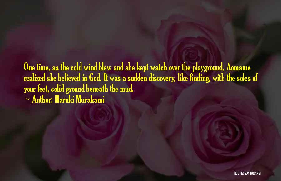 Haruki Murakami Quotes: One Time, As The Cold Wind Blew And She Kept Watch Over The Playground, Aomame Realized She Believed In God.