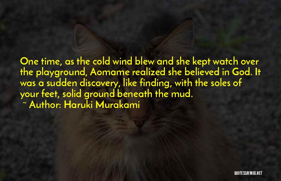 Haruki Murakami Quotes: One Time, As The Cold Wind Blew And She Kept Watch Over The Playground, Aomame Realized She Believed In God.