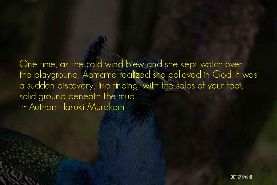 Haruki Murakami Quotes: One Time, As The Cold Wind Blew And She Kept Watch Over The Playground, Aomame Realized She Believed In God.