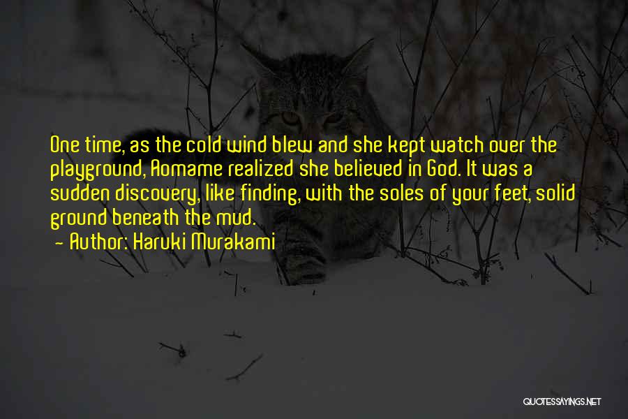 Haruki Murakami Quotes: One Time, As The Cold Wind Blew And She Kept Watch Over The Playground, Aomame Realized She Believed In God.