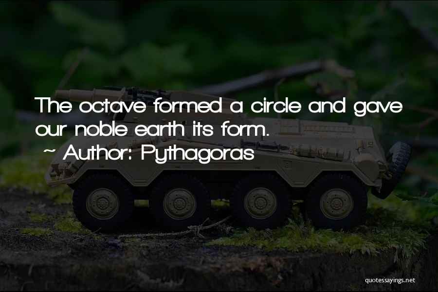Pythagoras Quotes: The Octave Formed A Circle And Gave Our Noble Earth Its Form.