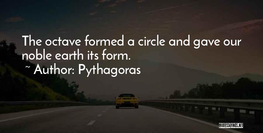 Pythagoras Quotes: The Octave Formed A Circle And Gave Our Noble Earth Its Form.