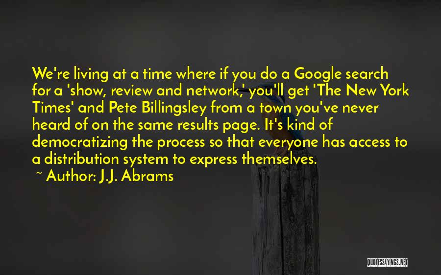 J.J. Abrams Quotes: We're Living At A Time Where If You Do A Google Search For A 'show, Review And Network,' You'll Get