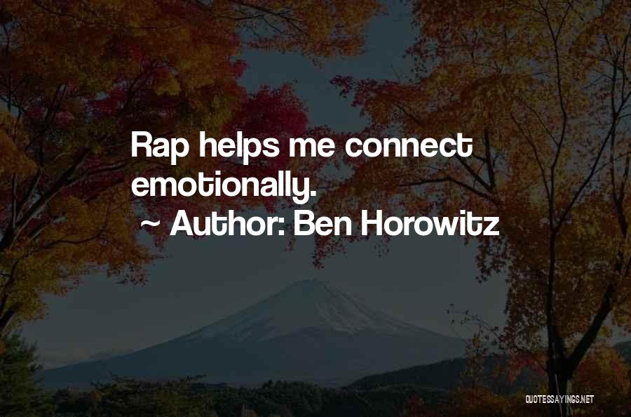 Ben Horowitz Quotes: Rap Helps Me Connect Emotionally.