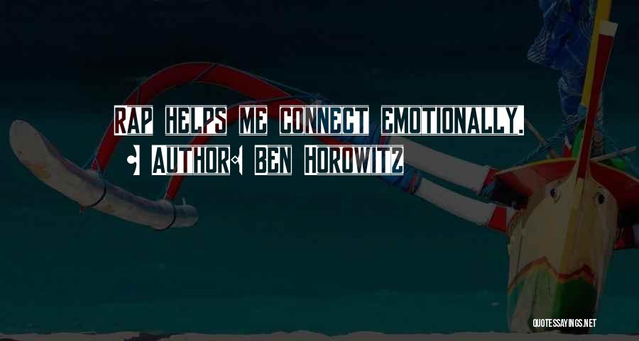 Ben Horowitz Quotes: Rap Helps Me Connect Emotionally.